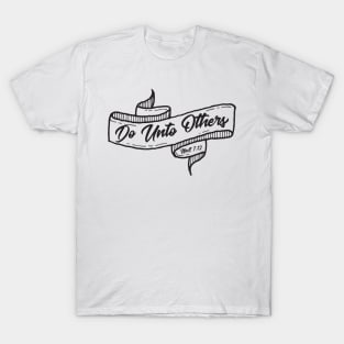 Do Unto Others - Matthew 7:12 Golden Rule Christian T-Shirt T-Shirt